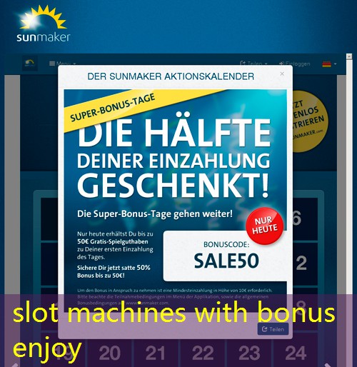 slot machines with bonus enjoy slot machines with bonus enjoy