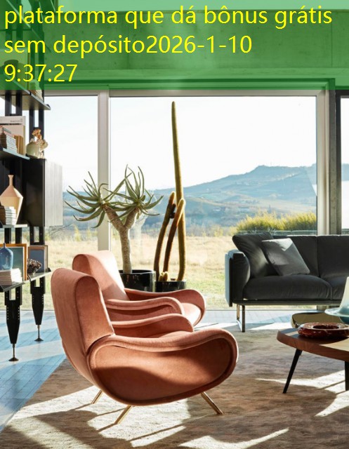 plataforma que dá bônus grátis sem depósito plataforma que dá bônus grátis sem depósito