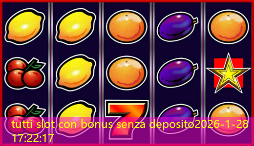 tutti slot con bonus senza deposito tutti slot con bonus senza deposito