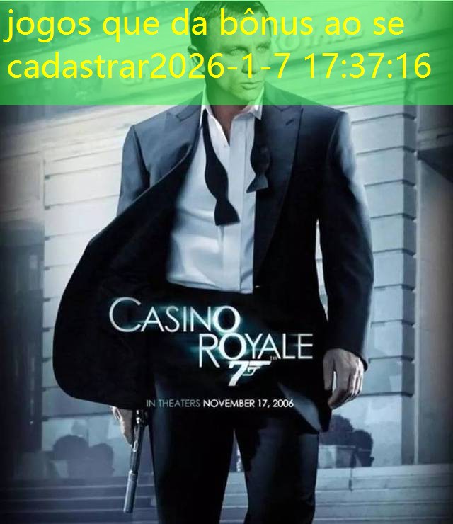jogos que da bônus ao se cadastrar jogos que da bônus ao se cadastrar