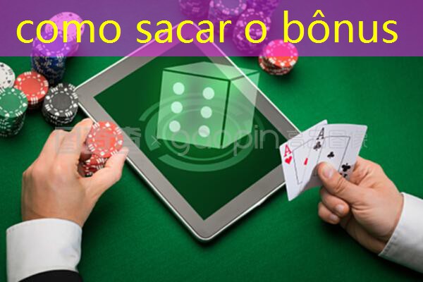 como sacar o bônus como sacar o bônus