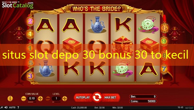 situs slot depo 30 bonus 30 to kecil