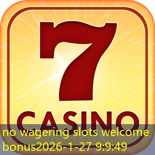 no wagering slots welcome bonus no wagering slots welcome bonus