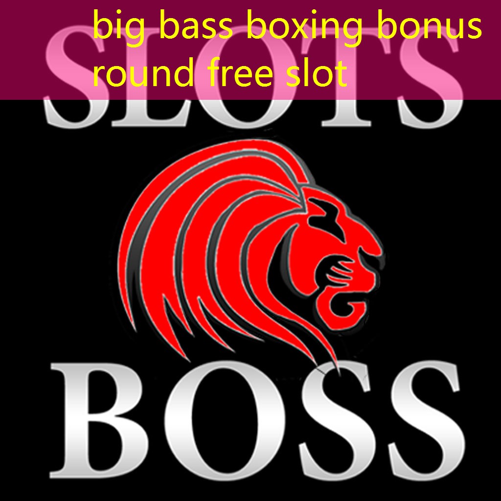 big bass boxing bonus round free slot