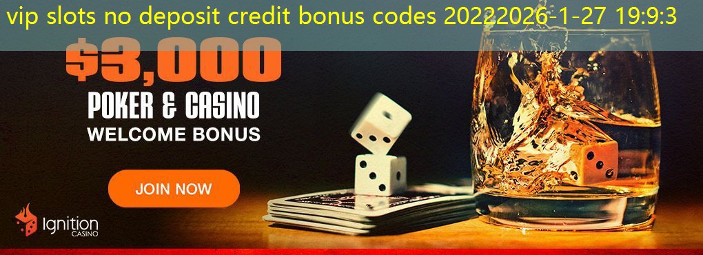 vip slots no deposit credit bonus codes 2022