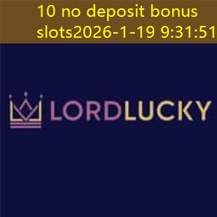 10 no deposit bonus slots 10 no deposit bonus slots