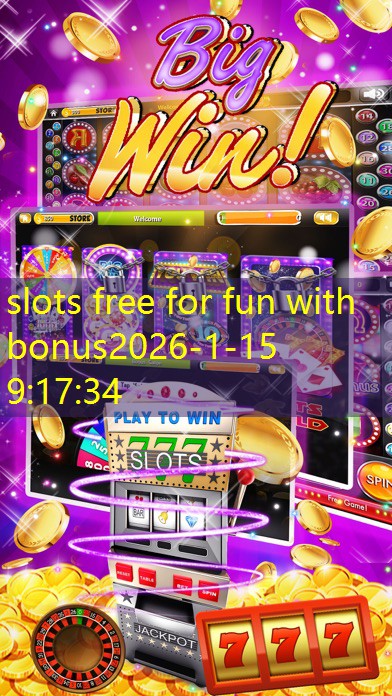 slots free for fun with bonus