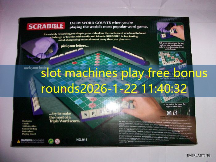 slot machines play free bonus rounds slot machines play free bonus rounds