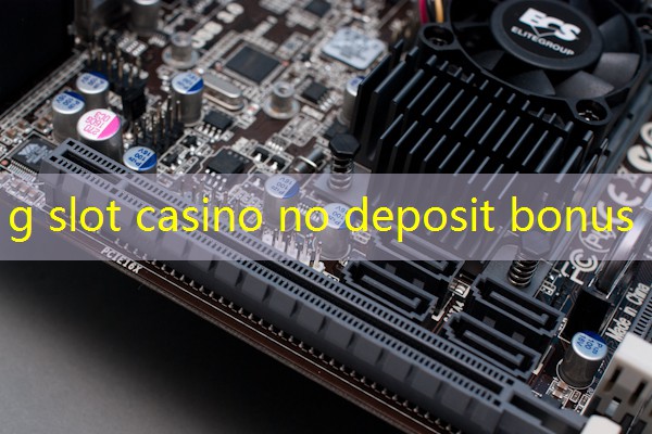g slot casino no deposit bonus